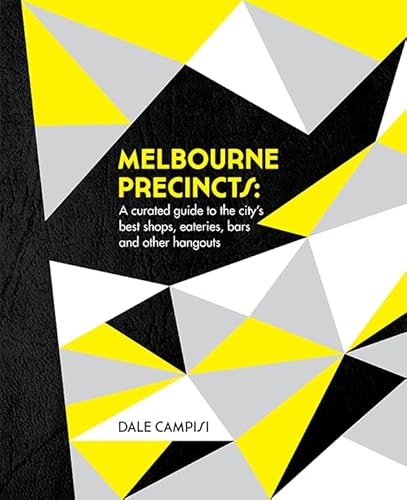 Melbourne Precincts: A Curated Guide to the City's Best Shops, Eateries, Bars and Other Hangouts