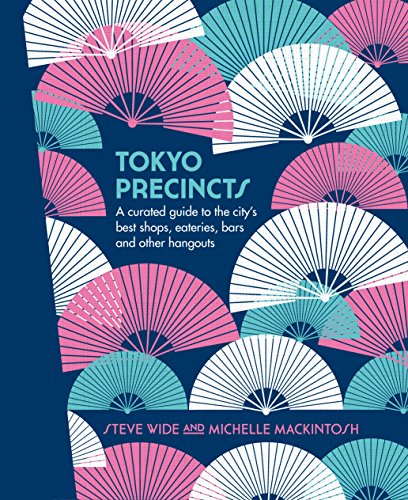 Tokyo Precincts: A Curated Guide to the City's Best Shops, Eateries, Bars and Other Hangouts