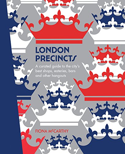 London Precincts: A Curated Guide to the City's Best Shops, Eateries, Bars and Other Hangouts