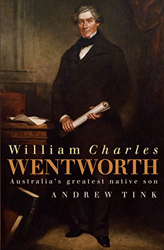 William Charles Wentworth: Australia'S Greatest Native Son