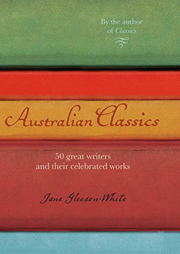 Australian Classics: 50 Great Writers and Their Celebrated Works