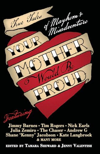 Your Mother Would Be Proud: True tales of mayhem and misadventure