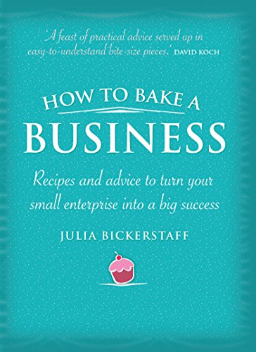 How to Bake a Business: Recipes to turn your small enterprise into a big success