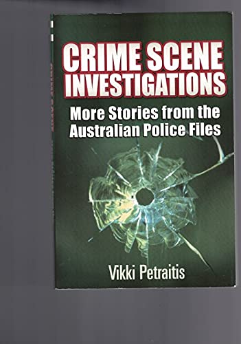 Crime Scene Investigations: More Great Forensics Stories from the Australian Police Files