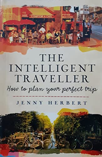 The Intelligent Traveller: How to Plan Your Perfect Holiday Trip