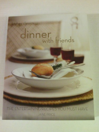 Kitchen Classics: Dinner with Friends the Dinner Party Recipes You