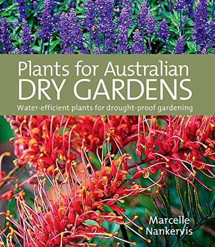 Plants for Australian Dry Gardens: Water-Efficient Plants for Drought-Proof Gardening