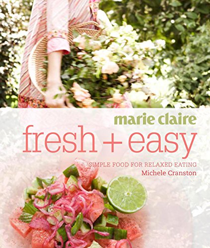 Marie Claire Fresh + Easy: Simple Food for Relaxed Eating