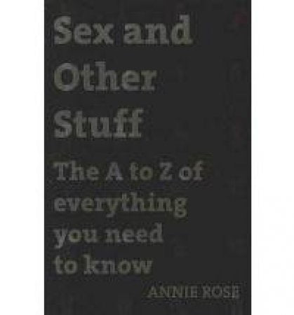 Sex and Other Stuff: The A-Z of Everything You Need to Know