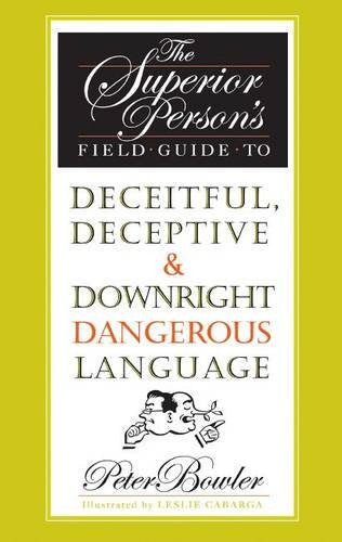 The Superior Person's Field Guide to Deceitful, Deceptive & Downright Dangerous Language