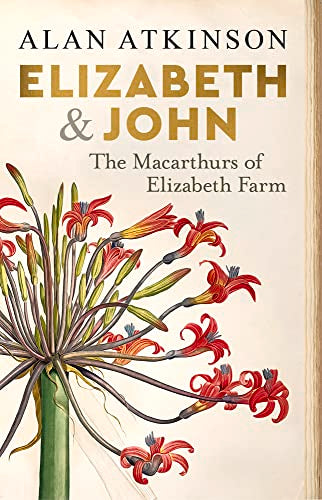 Elizabeth and John: The Macarthurs of Elizabeth Farm