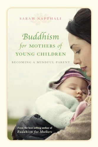 Buddhism for Mothers of Young Children: Becoming a Mindful Parent