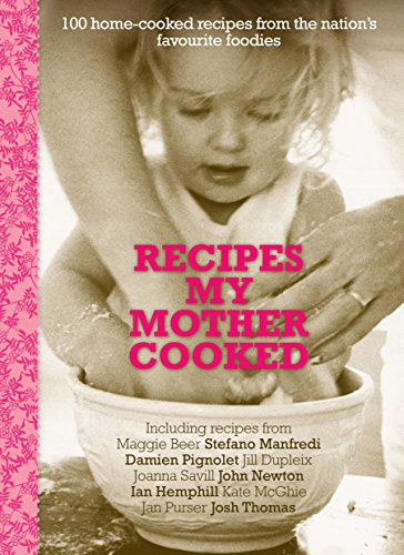 Recipes My Mother Cooked: 100 home cooked recipes from the nation's favourite foodies and personalities