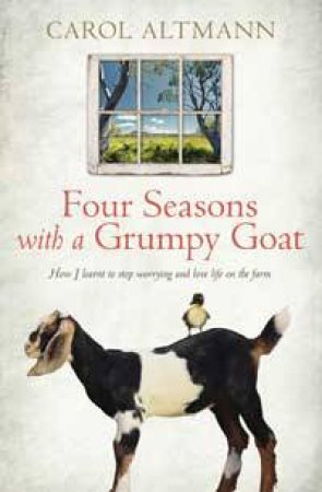 Four Seasons with a Grumpy Goat: How I learnt to stop worrying and love life on the farm