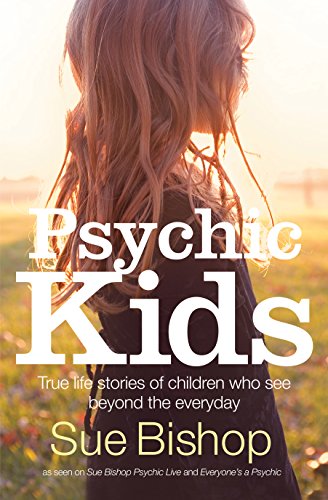 Psychic Kids: True life stories of children who see beyond the everyday