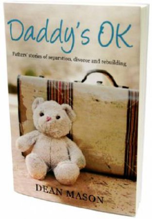 Daddy's OK: Fathers' Stories of Separation, Divorce and Rebuilding