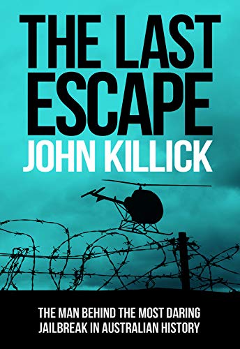 THE LAST ESCAPE: THE MAN BEHIND THE MOST DARING JAILBREAK IN AUSTRALIAN HISTORY