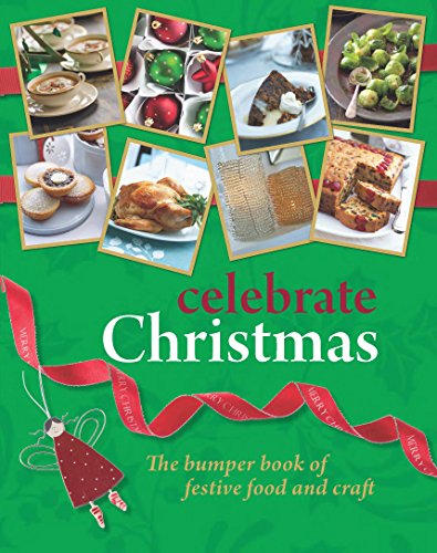 Celebrate Christmas: The bumper book of festive food and craft