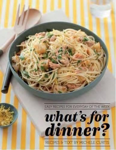 What's for Dinner?: Easy Recipes for Everyday of the Week