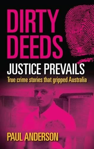 Dirty Deeds - Justice Prevails: True Crime Stories That Gripped Australia