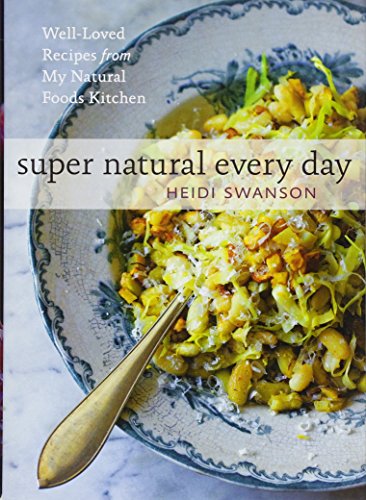 Super Natural Every Day: Well-Loved Recipes from My Natural Foods Kitchen