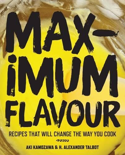 Maximum Flavour: Recipes That Will Change the Way You Cook