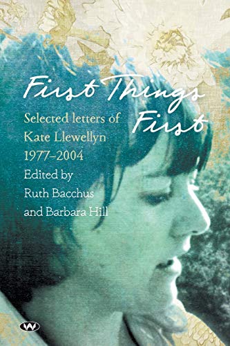 First Things First: Selected Letters of Kate Llewellyn 1977-2004
