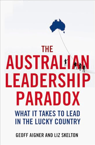 The Australian Leadership Paradox: What it takes to lead in the lucky country