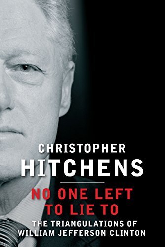 No One Left to Lie To: The Triangulations of William Jefferson Clinton
