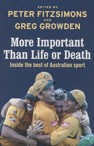 More Important than Life or Death: Inside the Best of Australian Sport