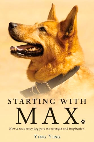 Starting With Max: How a Wise Dog Gave me Strength and Inspiration