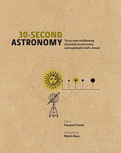 30-Second Astronomy: The 50 most cosmic concepts, each explained in half a minute