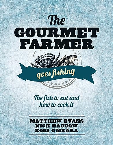 The Gourmet Farmer Goes Fishing: The fish to eat and how to cook it