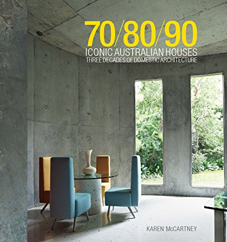 70/80/90 Iconic Australian Houses: Three Decades of Domestic Architecture