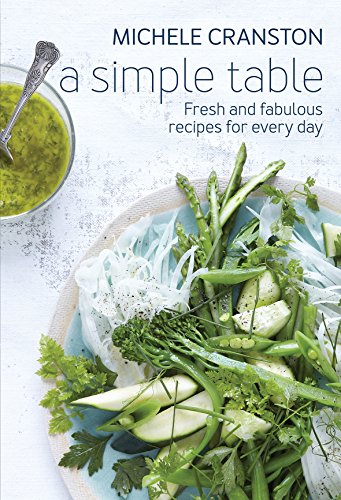 A Simple Table: Fresh and fabulous recipes for every day