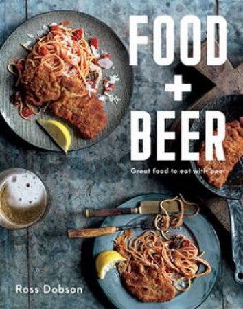 Food Plus Beer: Great Food to Eat with Beer