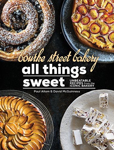 Bourke Street Bakery: All Things Sweet: Unbeatable recipes from the iconic bakery