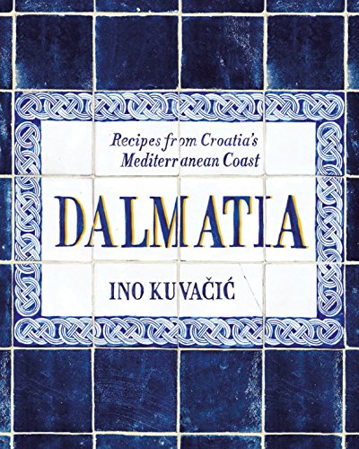 Dalmatia: Recipes from Croatia's Mediterranean Coast