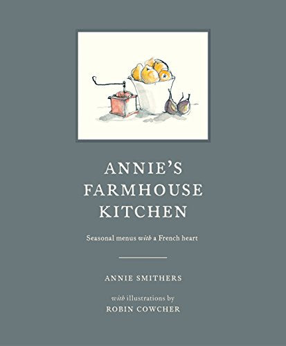 Annie's Farmhouse Kitchen: Seasonal menus with a French heart