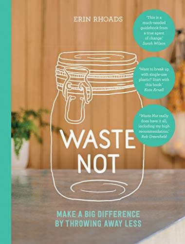 Waste Not: Make a Big Difference by Throwing Away Less