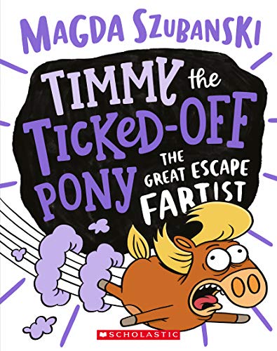 The Great Escape Fartist (Timmy the Ticked-Off Pony #3)