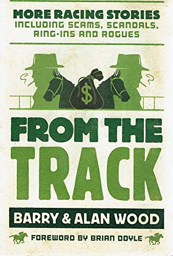 From the Track: More Racing Stories Including Scams, Scandals, Ring-Ins and Rogues