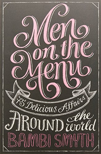 Men on the Menu: 75 Delicious Affairs Around the World