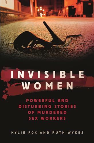 Invisible Women: Powerful and Disturbing stories of Murdered Sex Workers