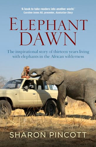 Elephant Dawn: The Inspirational Story of Thirteen Years Living With Elephants in the African Wilderness