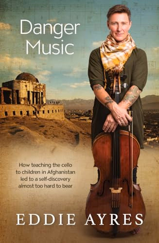 Danger Music: How teaching the cello to children in Afghanistan led to a self-discovery almost too hard to bear