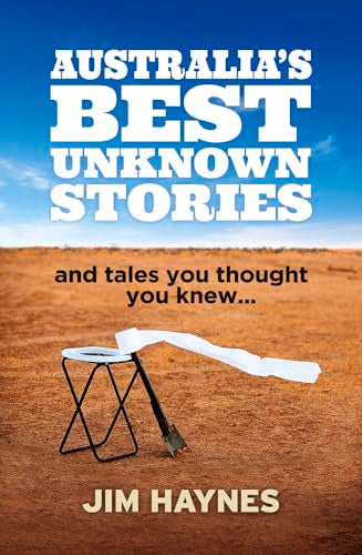 Australia's Best Unknown Stories: and tales you thought you knew...
