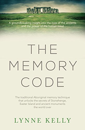 The Memory Code: The traditional Aboriginal memory technique that unlocks the secrets of Stonehenge, Easter Island and ancient monuments the world over