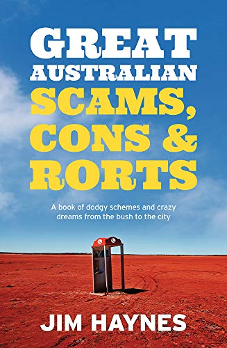 Great Australian Scams, Cons and Rorts: A book of dodgy schemes and crazy dreams from the bush to the city