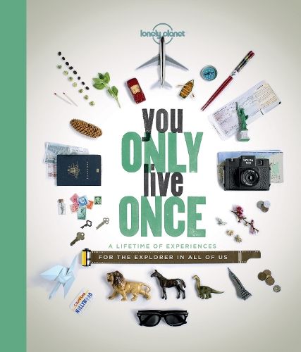 Lonely Planet You Only Live Once: A Lifetime of Experiences for the Explorer in all of us